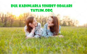 Dul Kadınlarla Sohbet Odaları